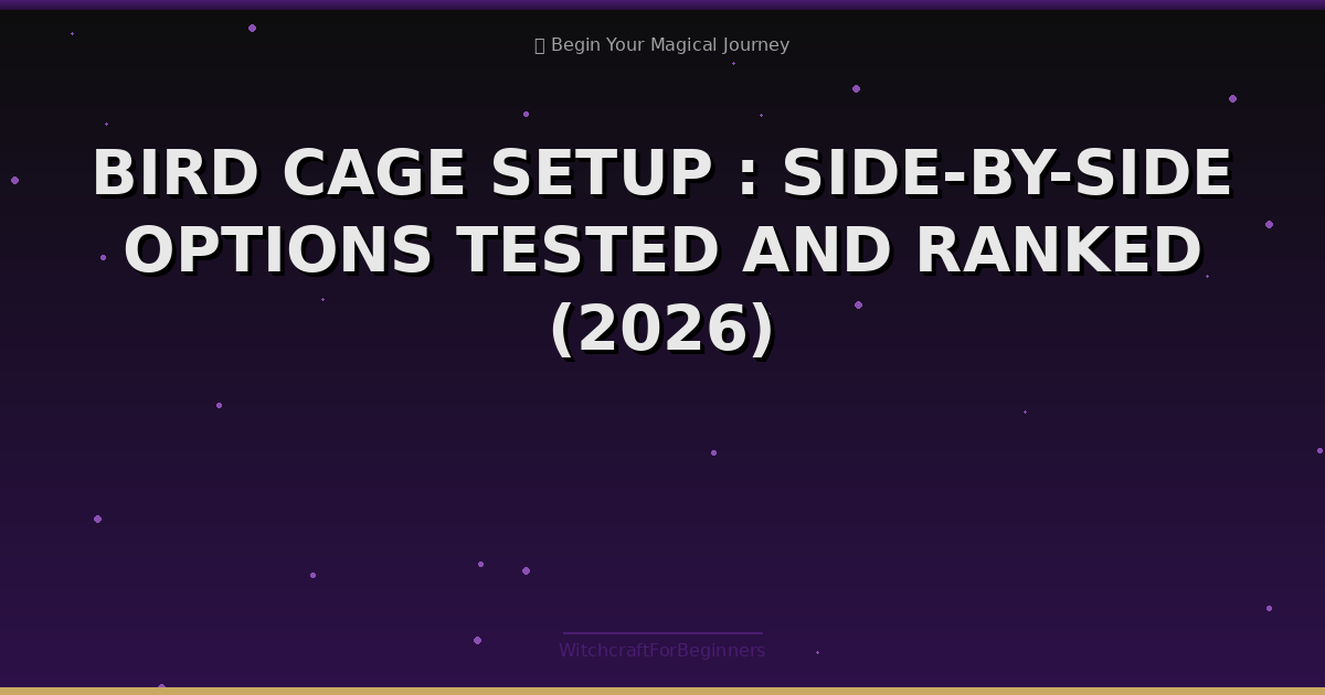 Bird Cage Setup : Side-by-side Options Tested and Ranked (2026)